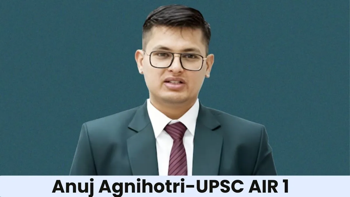 Anuj Agnihotri IAS – UPSC 2025 AIR 1, Marksheet, Age, Education, Optional Subject & Biography