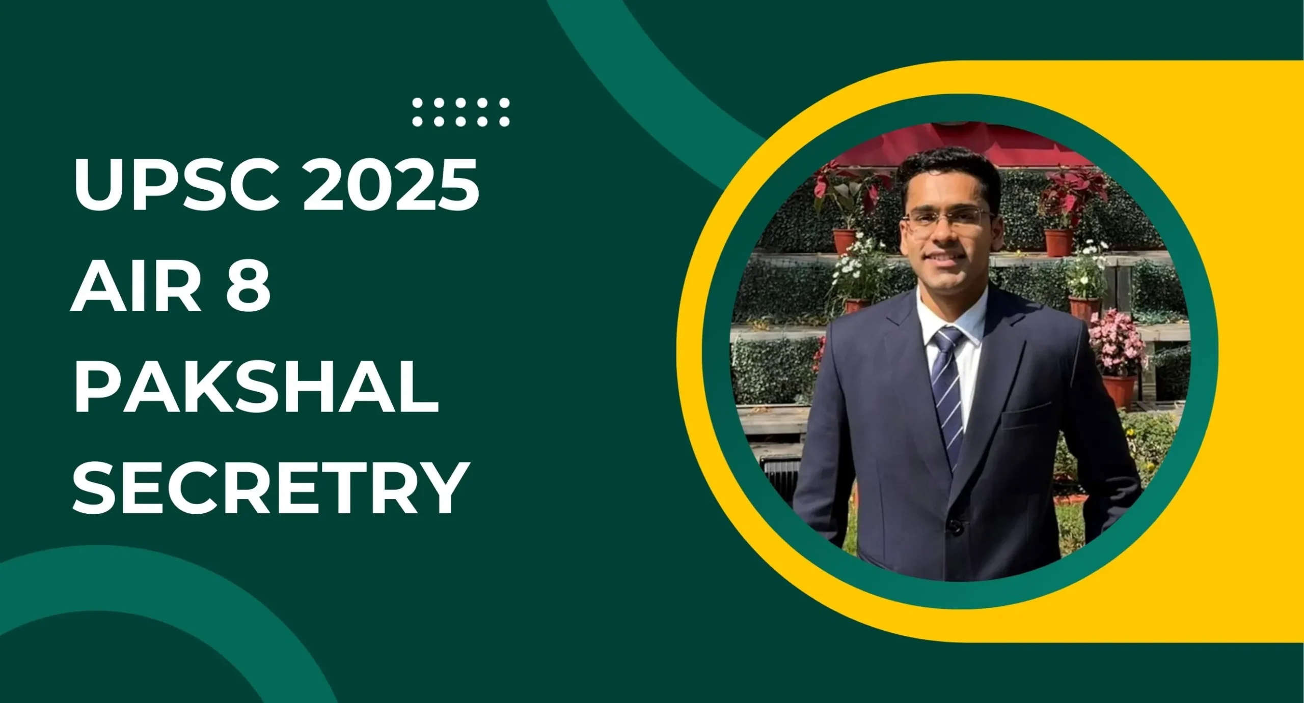 Pakshal Secretry IAS – UPSC 2025 AIR 8, IIT Kanpur, Economics Optional & Biography